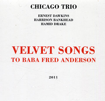 Velvet songs to Baba fred Anderson,Harrison Bankhead , Ernest Dawkins , Hamid Drake