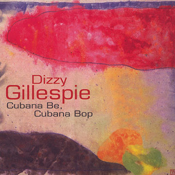 Cubana be, cubana bop,Dizzy Gillespie