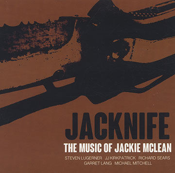 Jacknife: the music of Jackie McLean,JJ Kirkpatrick , Garret Lang , Steven Lugerner , Richard Sears
