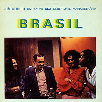 BRASIL,Maria Bethania , Gilberto Gil , Joao Gilberto , Caetano Veloso