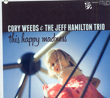 This happy madness,Jeff Hamilton , Cory Weeds