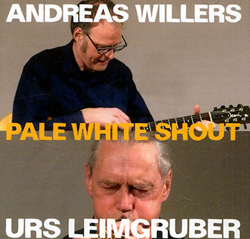 Pale white shout,Urs Leimgruber , Andreas Willers