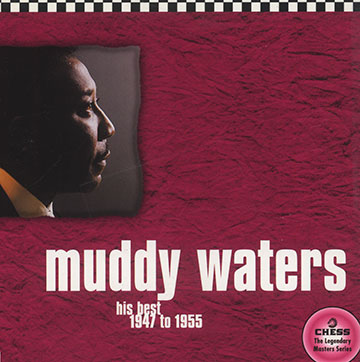 His best 1947 to 1955,Muddy Waters