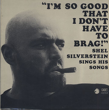 I'M SO GOOD THAT I DON'T HAVE TO BRAG,Shel Silverstein