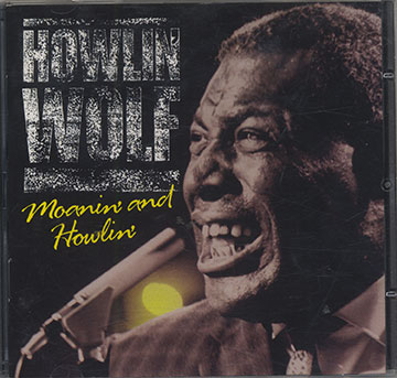 MOANIN' AND HOWLIN',Howlin' Wolf