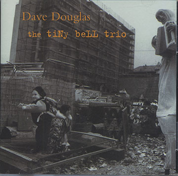 the tiNy beLL trio,Dave Douglas