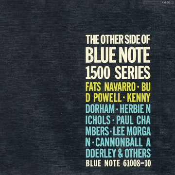 The other side of Blue note 1500 series,Cannonball Adderley , Paul Chambers , Kenny Dorham , Lee Morgan , Fats Navarro , Herbie Nichols , Bud Powell