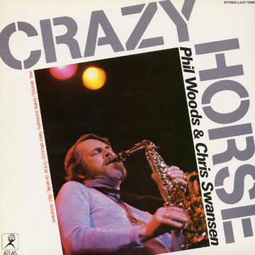 Crazy horse,Chris Swansen , Phil Woods