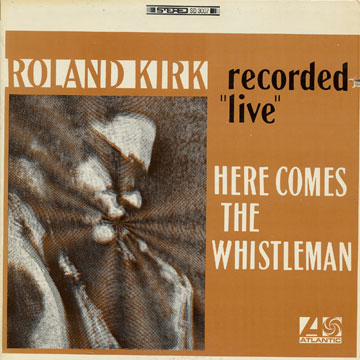 Here comes the whistelman,Roland Rahsaan Kirk