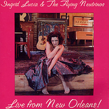 Live From New Orleans!,Ingrid Lucia ,  The Flying Neutrinos