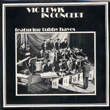 Vic Lewis and his orchestra in Concert featuring Tubby Hayes,Tubby Hayes , Vic Lewis