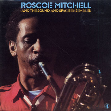 Roscoe Mitchell and the Sound and Space Ensembles,Roscoe Mitchell