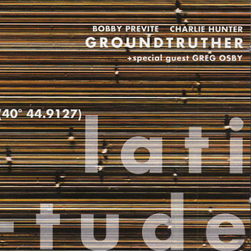 groundtruther latitude (40 44.9127),Charlie Hunter , Bobby Previte