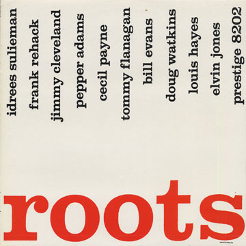 Roots,Pepper Adams , Jimmy Cleveland , Bill Evans , Tommy Flanagan , Louis Hayes , Elvin Jones , Idrees Sulieman , Doug Watkins