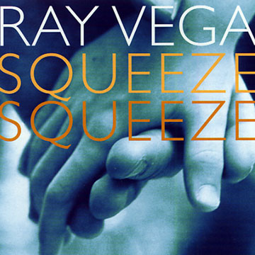 Squeeze, squeeze,Ray Vega