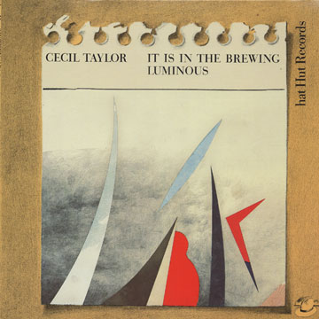 It is in the Brewing Luminous,Cecil Taylor