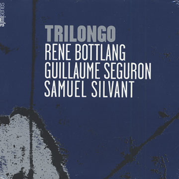 Trilongo,Ren Bottlang , Guillaume Seguron , Samuel Silvant