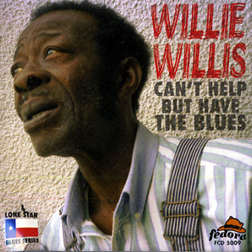 Can't help but have the blues,Willie Willis