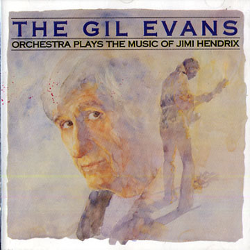 The Gil Evans Orchestra plays the music of Jimi Hendrix,Gil Evans