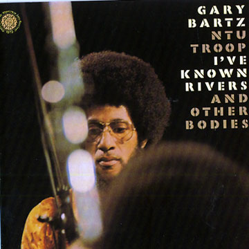 I've Known Rivers and Other Bodies,Gary Bartz