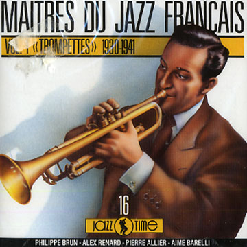 Maitres du jazz Franais vol. 1 Trompettes 1930-1941,Pierre Allier , Aim Barelli , Philippe Brun , Alex Renard