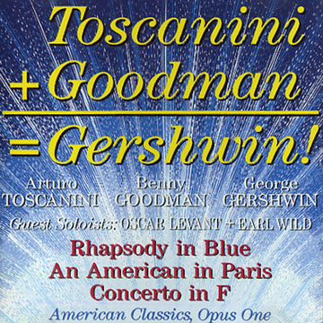 American Classics, Opus One,George Gershwin , Benny Goodman , Arturo Toscanini
