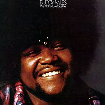 we got to live together,Buddy Miles