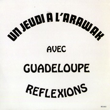 Un Jeudi  l'Arawak avec Guadeloupe Reflexions, Guadeloupe Rflexions