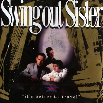 It's better to travel, Swing Out Sister