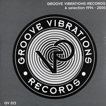 Groove vibrations records / A selection 1994-2000,  Various Artists