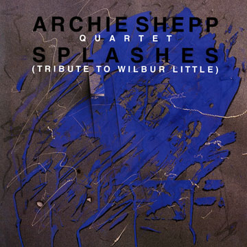 Splashes / Tribute to Wilbur Little,Archie Shepp