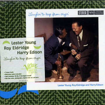 Laughin' to keep from cryin',Harry 'sweets' Edison , Roy Eldridge , Lester Young