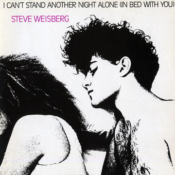 I Can't Stand Another Night Alone (In Bed With You),Steve Weisberg