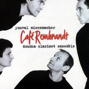 Caf Rembrandt, Doumka Clarinet Ensemble , Youval Micenmacher