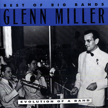 Best of big bands - evolution of a band,Glenn Miller