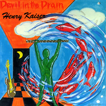 Devil in the drain,Henry Kaiser