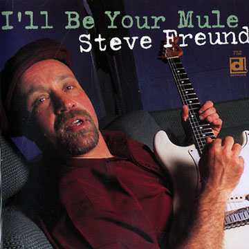 i'll be your mule,Steve Freund