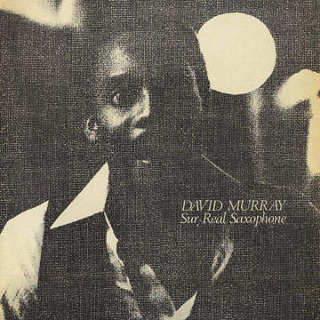 Sur-Real Saxophone,David Murray