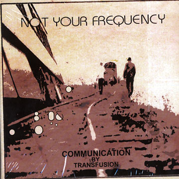 Communication by transfusion, Not Your Frequency