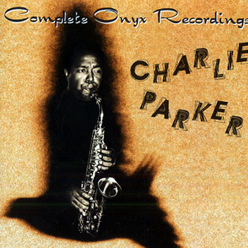 complete onyx recordings,Charlie Parker