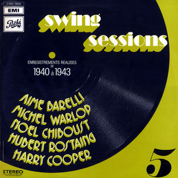 Swing sessions vol. 5 / 1940 - 1943,Aim Barelli , Nol Chiboust , Harry Cooper , Hubert Rostaing , Michel Warlop
