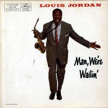 Man, we're wailin',Louis Jordan