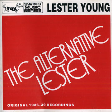 The alternative Lester : original 1936-39 recordings,Lester Young