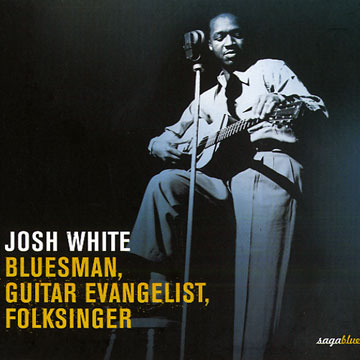 Bluesman, Guitar Evangelist, Folksinger,Josh White