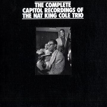 The Complete Capitol Recordings of The Nat King Cole Trio,Nat King Cole