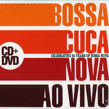 Ao Vivo Celebrating 50 Years of Bossa Nova, Bossacucanova