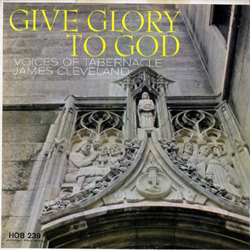 Give glory to god,James Cleveland
