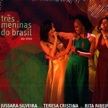 trs meninas do brasil,Teresa Cristina , Rita Ribeiro , Jussara Silveira