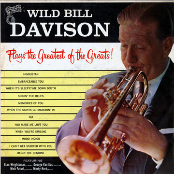 Plays the greatest of the Greats !,Wild Bill Davison