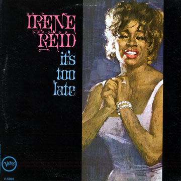 It's too late,Irene Reid